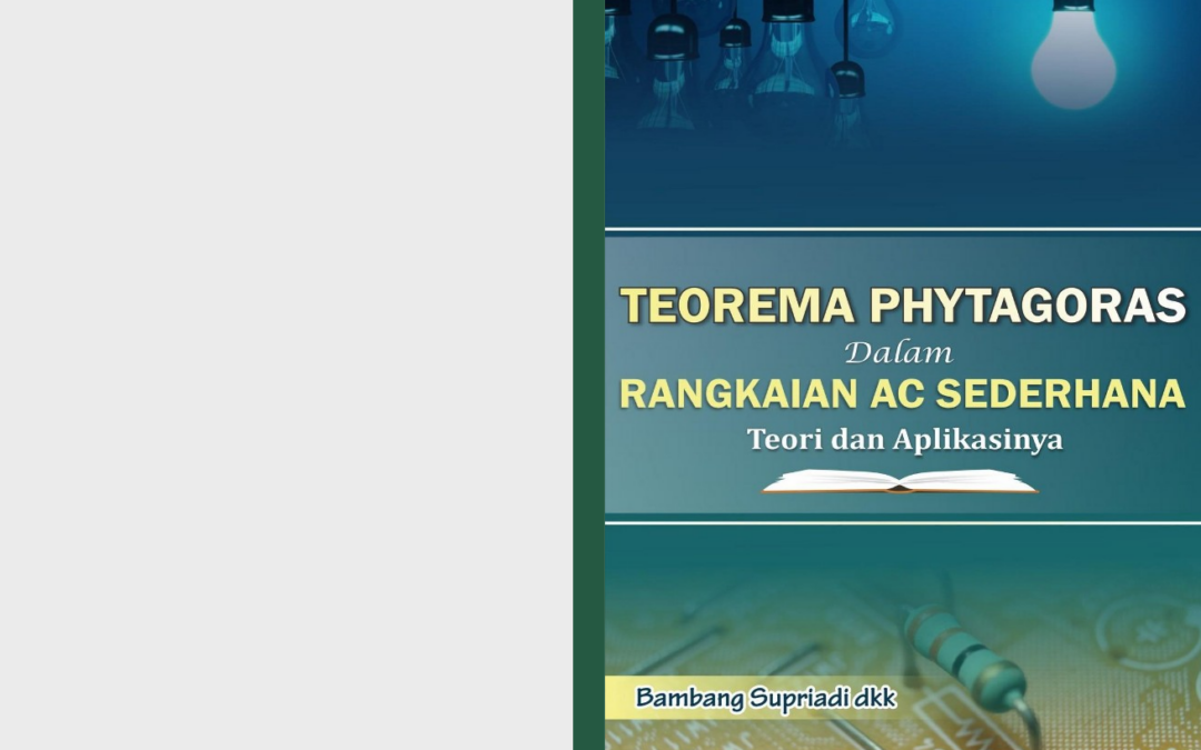 TEOREMA PHYTAGORAS dalam RANGKAIAN AC SEDERHANA  TEORI DAN APLIKASINYA