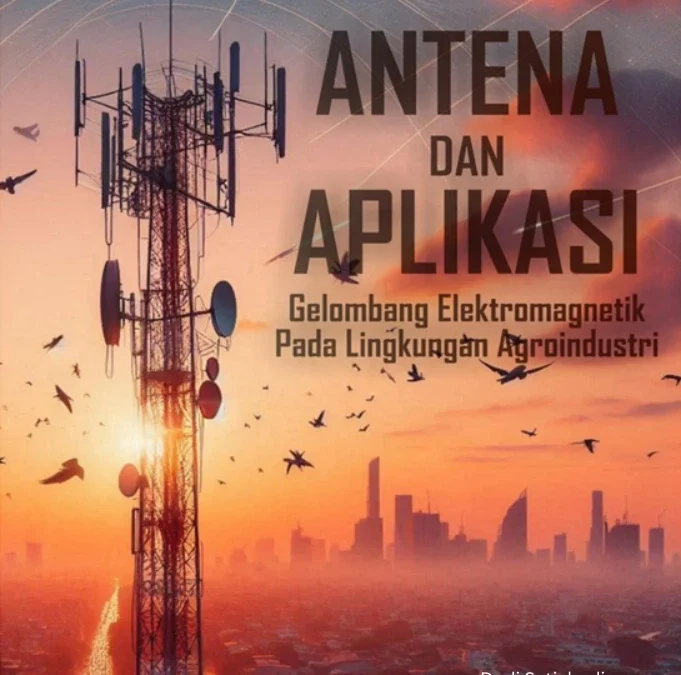 ANTENA dan APLIKASI (Gelombang Elektromagnetik Pada Lingkungan Agroindustri)
