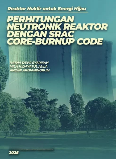 Reaktor Nuklir Untuk Energi Hijau ( PERHITUNGAN NEUTRONIK REAKTOR DENGAN SRAC CORE-BURNUP CODE )