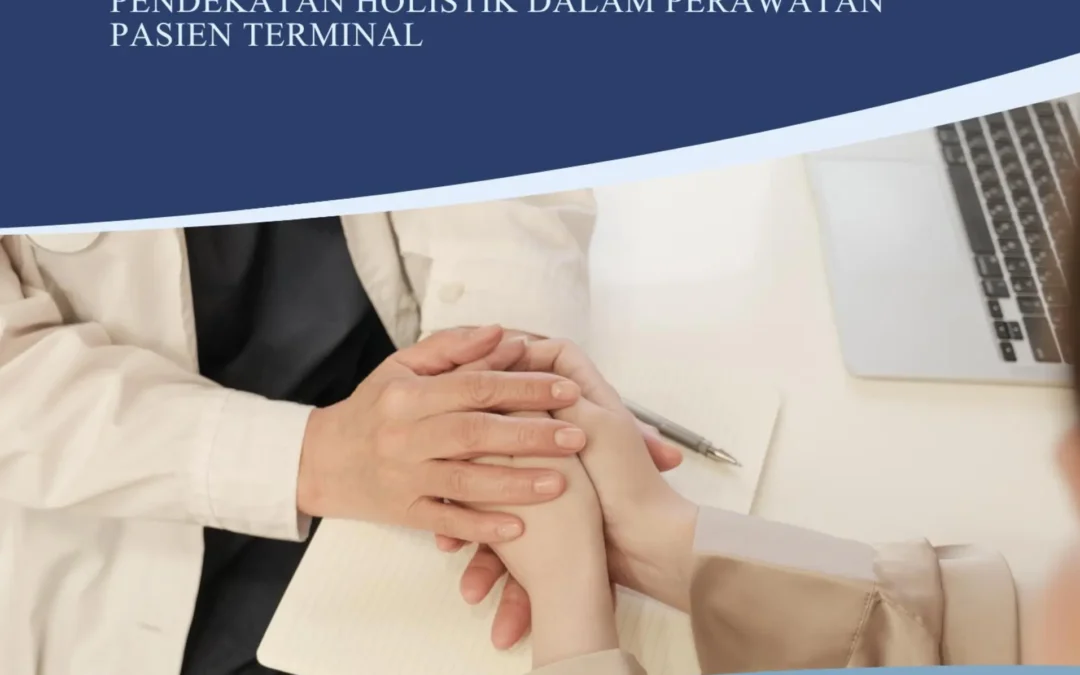 KEPERAWATAN PALIATIF : Pendekatan Holistik Dalam Keperawatan Pasien Terminal