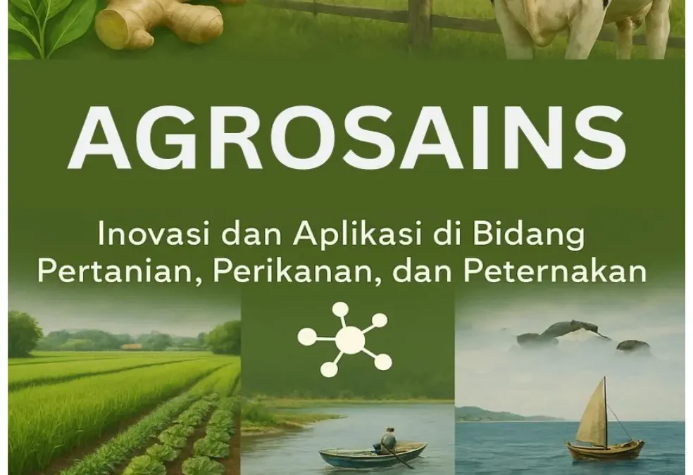 AGROSAINS (Inovasi dan Aplikasi di Bidang Pertanian, Perikanan, dan Peternakan)