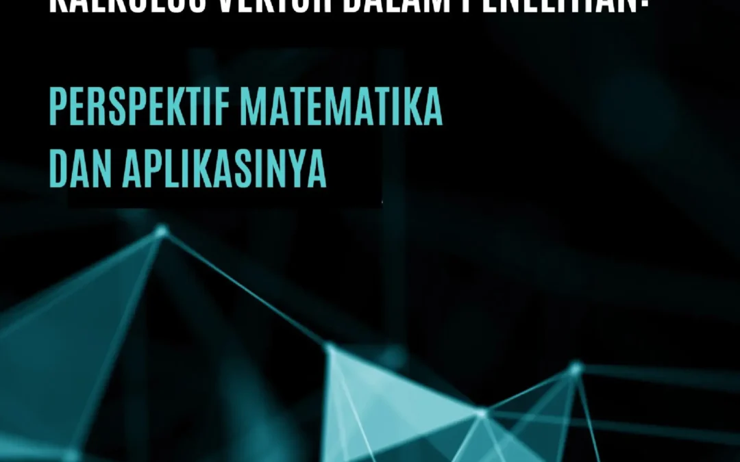 KALKULUS VEKTOR DALAM PENELITIAN : Perspektif Matematika dan Aplikasinya