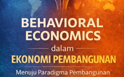 BEHAVIORAL ECONOMICS dalam EKONOMI PEMBANGUNAN Menuju Paradigma Pembangunan yang Lebih Humanis