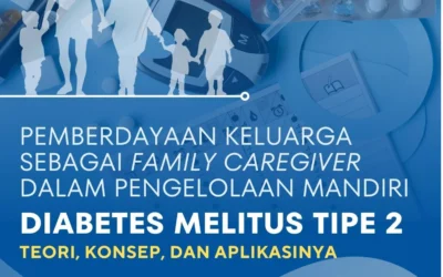 PEMBERDAYAAN KELUARGA SEBAGAI FAMILY CAREGIVER DALAM PENGELOLAHAN MANDIRI DIABETES MELITUS TIPE 2 : TEORI, KONSEP, DAN APLIKASINYA