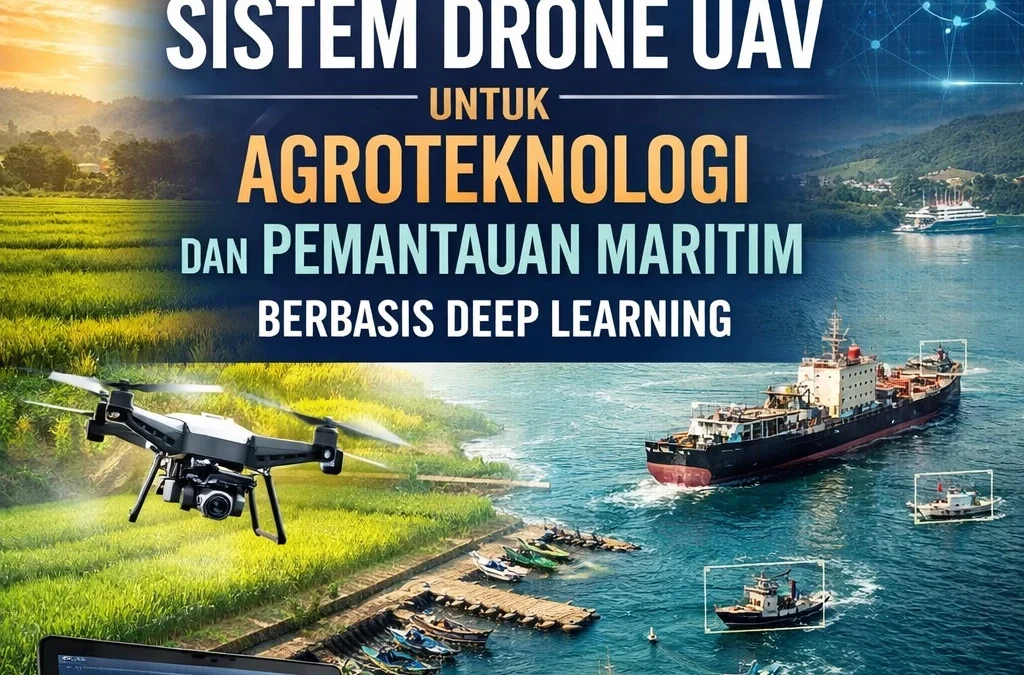 SISTEM DRONE UAV UNTUK AGROTEKNOLOGI dan PEMANTAUAN MARITIM BERBASIS DEEP LEARNING