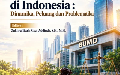 Hukum dan Tata Kelola BUMD di Indonesia : Dinamika, Peluang dan Problematika